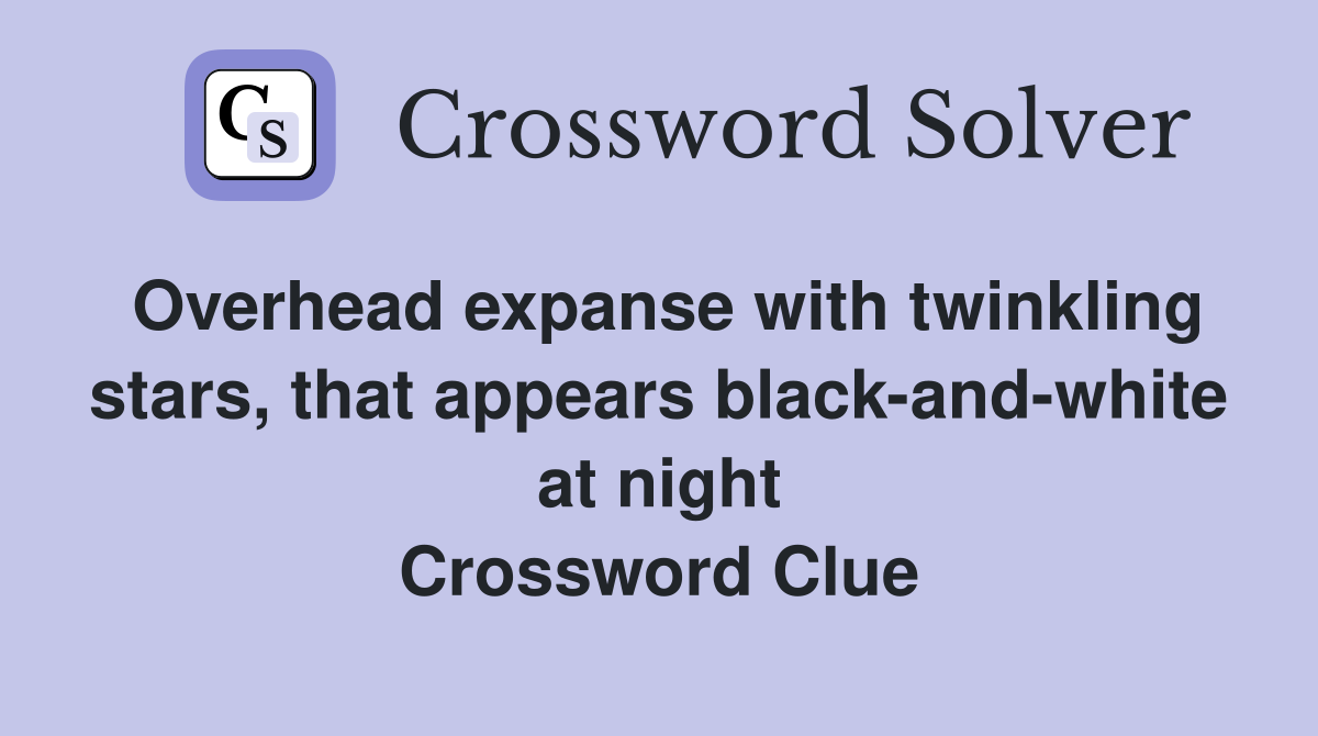 Overhead expanse with twinkling stars, that appears blackandwhite at